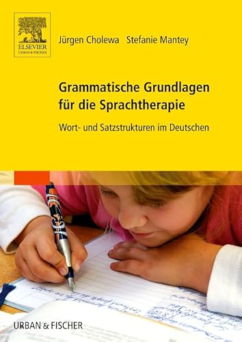 Grammatische Grundlagen für die Sprachtherapie: Wort- und Satzstrukturen im Deutschen von Elsevier